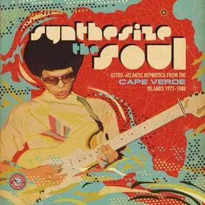 VA - Synthesize The Soul Astro​ ​Atlantic Hypnotica From The Cape Verde Islands 1973​-​1988 (2017)