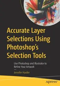 Accurate Layer Selections Using Photoshop’s Selection Tools: Use Photoshop and Illustrator to Refine Your Artwork  [Repost]