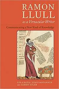 Ramon Llull as a Vernacular Writer: Communicating a New Kind of Knowledge