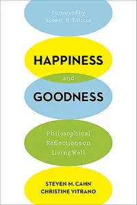 «Happiness and Goodness» by Christine Vitrano, Steven M. Cahn