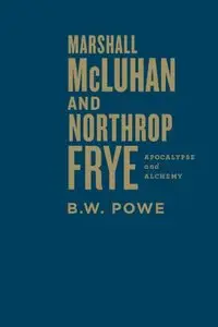 Marshall McLuhan and Northrop Frye: Apocalypse and Alchemy
