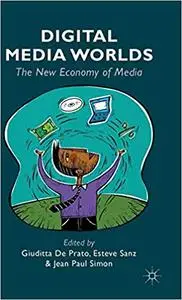 Digital Media Worlds: The New Economy of Media