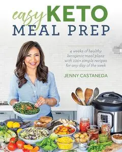 Easy Keto Meal Prep: 4 Weeks of Healthy Ketogenic Meals Plans with 100+ Simple Recipes for Any Day of the Week
