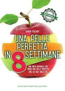 Karen Fischer - Una pelle perfetta in 8 settimane (2016)