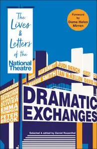 Dramatic Exchanges: The Lives and Letters of the National Theatre
