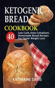 «Ketogenic Bread Cookbook» by Katherine Davis