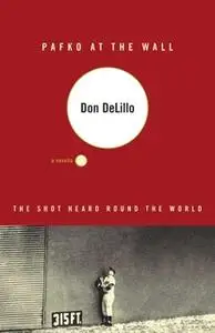 «Pafko at the Wall: A Novella» by Don DeLillo