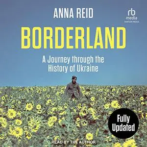 Borderland: A Journey Through the History of Ukraine, Revised and Updated Edition [Audiobook]