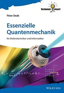 Essenzielle Quantenmechanik: für Elektrotechniker und Informatiker (Verdammt clever!)