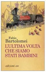 Fabio Bartolomei - L'ultima volta che siamo stati bambini