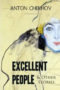 «Short Stories by Anton Chekhov Volume 4: Excellent People and Other Stories» by Anton Chekhov
