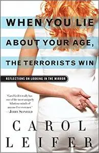 When You Lie About Your Age, the Terrorists Win: Reflections on Looking in the Mirror