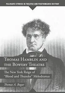 Thomas Hamblin and the Bowery Theatre: The New York Reign of "Blood and Thunder" Melodramas