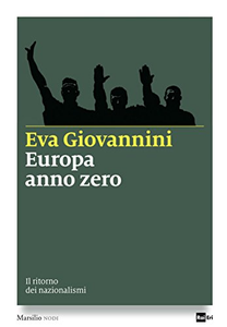 Europa anno zero. Il ritorno dei nazionalismi - Eva Giovannini