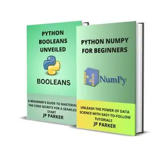 PYTHON NUMPY AND PYTHON BOOLEANS FOR BEGINNERS - 2 BOOKS IN 1