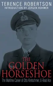 The Golden Horseshoe: The Wartime Career of Otto Kreschmer, U-Boat