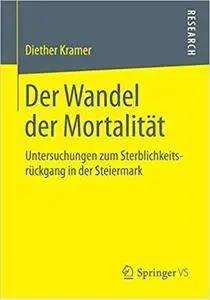 Der Wandel der Mortalität: Untersuchungen zum Sterblichkeitsrückgang in der Steiermark