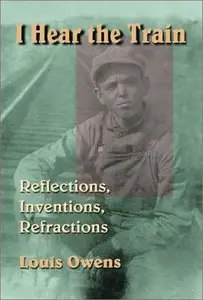 I Hear the Train: Reflections, Inventions, Refractions (repost)