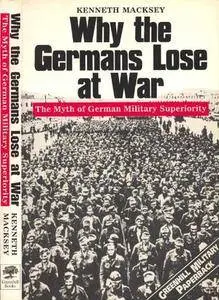 Why the Germans Lose at War: The Myth of German Military Superiority