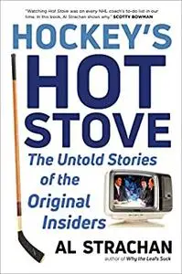 Hockey's Hot Stove: The Untold Stories of the Original Insiders