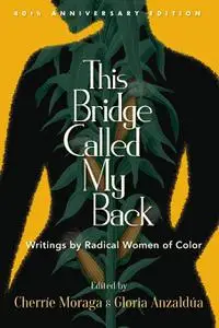 This Bridge Called My Back: Writings by Radical Women of Color, Fortieth Anniversary Edition