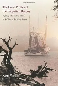 The Good Pirates of the Forgotten Bayous: Fighting to Save a Way of Life in the Wake of Hurricane Katrina (repost)