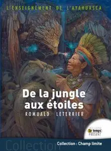Romuald Leterrier, "L'enseignement de l'ayahuasca : De la jungle aux étoiles"