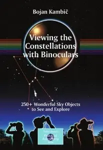 Viewing the Constellations with Binoculars: 250+ Wonderful Sky Objects to See and Explore