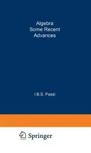 Algebra: Some Recent Advances (Trends in Mathematics) by I.B.S. Passi