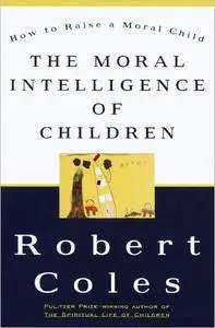 The Moral Intelligence of Children: How to Raise a Moral Child