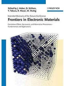 Frontiers in Electronic Materials: Correlation Effects, Spintronics, and Memristive Phenomena - Fundamentals and... [Repost]