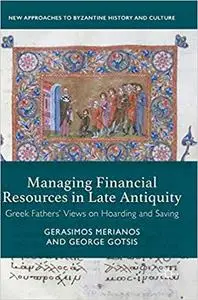 Managing Financial Resources in Late Antiquity: Greek Fathers' Views on Hoarding and Saving