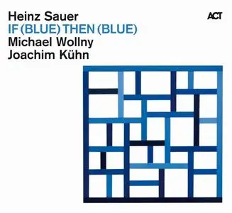 Heinz Sauer, Michael Wollny, Joachim Kühn - If (Blue) Then (Blue) (2010)