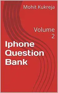 Iphone Question Bank: Volume 2