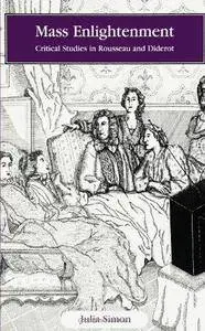 Mass Enlightenment: Critical Studies in Rousseau and Diderot