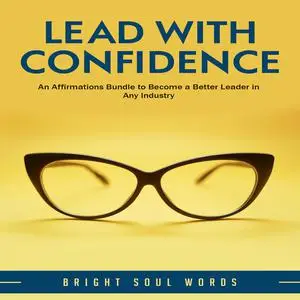 «Lead with Confidence: An Affirmations Bundle to Become a Better Leader in Any Industry» by Bright Soul Words