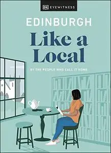 Edinburgh Like a Local: By the people who call it home (Travel Guide)