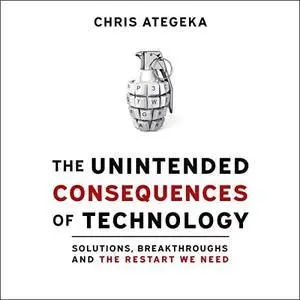 The Unintended Consequences of Technology: Solutions, Breakthroughs, and the Restart We Need