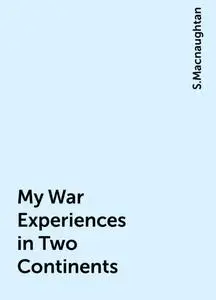 «My War Experiences in Two Continents» by S.Macnaughtan