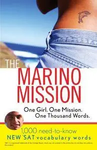 The Marino Mission: One Girl, One Mission, One Thousand Words: 1,000 Need-to-Know SAT Vocabulary Words (Repost)