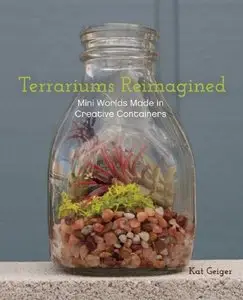 Terrariums Reimagined: Mini Worlds Made in Creative Containers