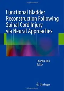 Functional Bladder Reconstruction Following Spinal Cord Injury via Neural Approaches