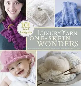 Luxury Yarn One-Skein Wonders: 101 Small Indulgences