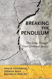 Breaking the Pendulum: The Long Struggle Over Criminal Justice (Repost)