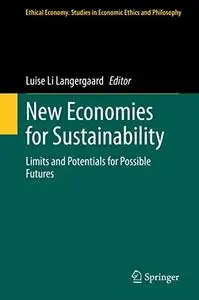 New Economies for Sustainability: Limits and Potentials for Possible Futures