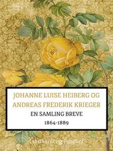 «Johanne Luise Heiberg og Andreas Frederik Krieger. En samling breve 1864-1889 (bind 2)» by Johanne Luise Heiberg