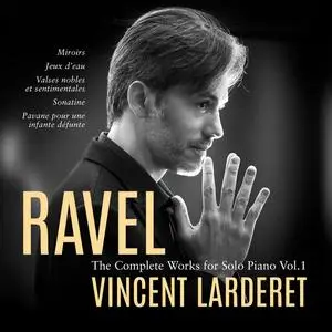 Vincent Larderet - Ravel: Complete Works for Solo Piano, Vol. 1 (2024) [Official Digital Download 24/96]