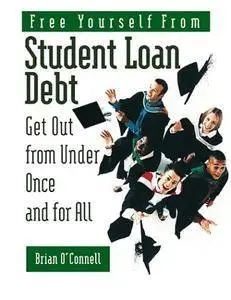 Free Yourself from Student Loan Debt: Get Out from Under Once and for All (Repost)