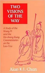 Two Visions of the Way: A Study of the Wang Pi and the Ho-Shang Kung Commentaries on the Lao-Tzu