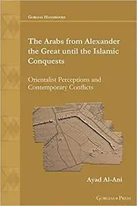 The Arabs from Alexander the Great until the Islamic Conquests: Orientalist Perceptions and Contemporary Conflicts